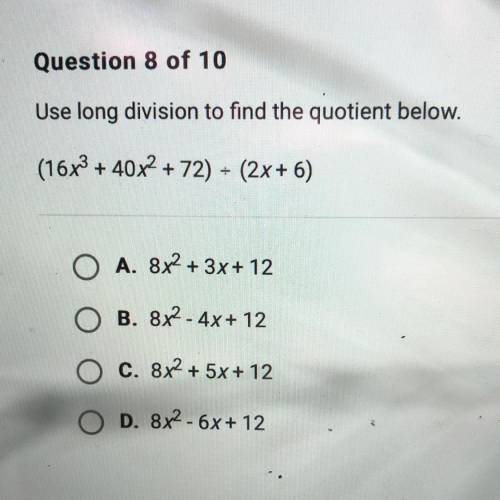 Use long division to find the quotient below.

(16x3 + 40x2 + 72) - (2x+6)
A. 8x2 + 3x + 12
O B. 8