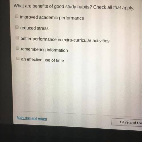 What are benefits of good study habits? Check all that apply.

improved academic performance
reduc