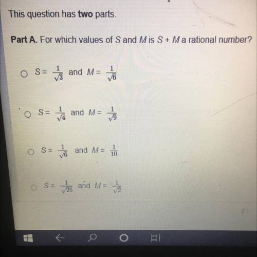 Part A. For which values of S and Mis S + M a rational number?

o
S=
13 and M=
1
16
O S =
Ja and M