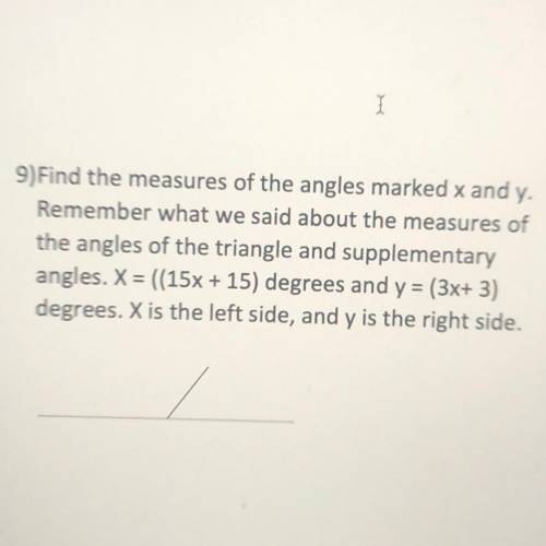 9)Find the measures of the angles marked x and y.

Remember what we said about the measures of
the