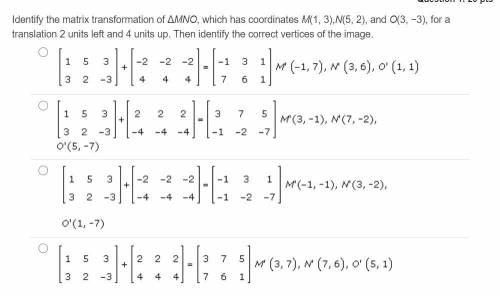 Identify the matrix transformation of ΔMNO, which has coordinates M(1, 3),N(5, 2), and O(3, −3), fo