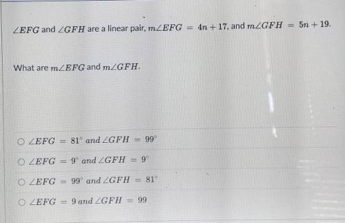 <EFG and <GFH are a linear pair, m<EFG = 4n + 17, and m<GFH = 5n + 19.

 
what are m<