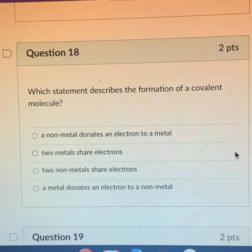 Which statement describes the formation of a covalent
molecule?