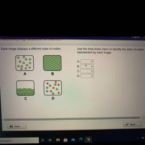 Use the drop-down menu to identify the state of matter represented by each imagine.

A. 
B. 
C. 
D