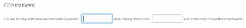 PLZ HELP ASAP!! I will name Brainliest

Fill in the blanks:
The rule to solve both linear and non-