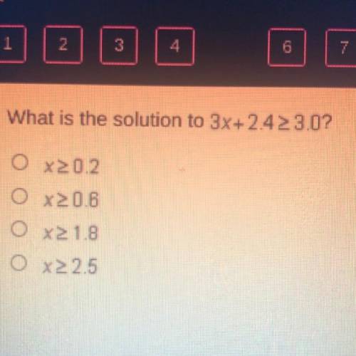 What is the solution to 3x+2.42 >3.0?
O x20.2
O x20.6
0 x 1.8
O X2 2.5