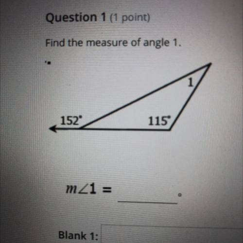 Find the measure of angle 1.
152
115
mZ1 =
Please help mee:(