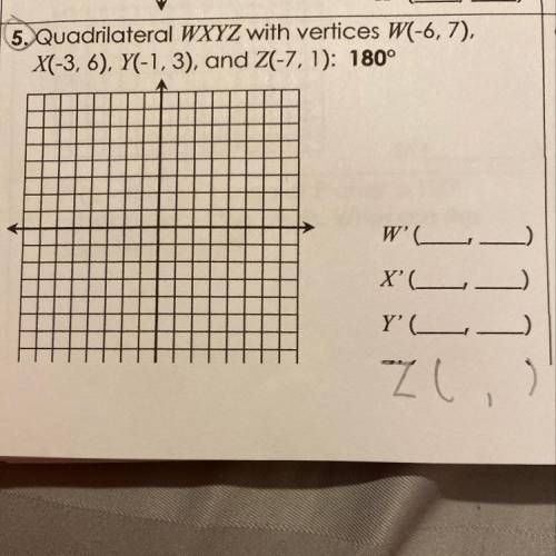 Quadrilateral WXYZ with vertices W(-6, 7),
X(-3, 6), Y(-1,3), and Z(-7,1): 180°
Get wxyz