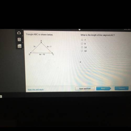 Triangle ABC is shown below.

What is the length of line segment AC?
A
A
O 7
O 9
2x
3x-7
O 14
O 18