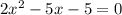 2x^{2}-5x-5=0