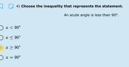 An acute angle is less than 90°. Choose the inequality that represents the statement.