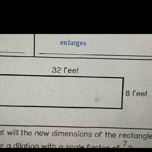 Stephanie dilated the rectangle and the

dimensions of the image were 24 feet by 6 feet.
What was