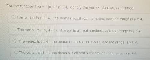 For the function f(X) = -(X +1)+ 4, identify the vertex, domain, and range. The vertex is (-1, 4),