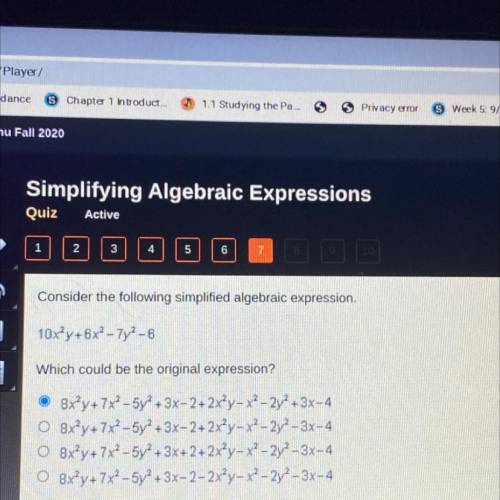Consider the following simplified algebraic expression.

10x^2y+6x^2 -7y^2-6
Which could be the or