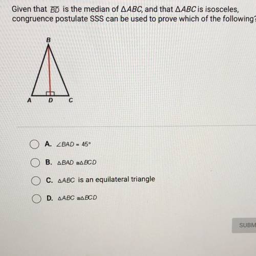 Given that BD is the median of ▵ABC, and that ▵ABC is isosceles,

congruence postulate SSS can be