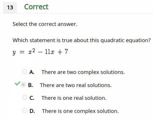 Which statement is true about this quadratic equation?

y = x^2 - 11x + 7
A. There are two complex