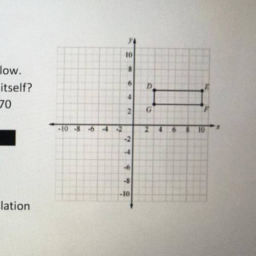 3. A rectangle DEFG is shown on the coordinate grid below.

Which transformation will map rectangl