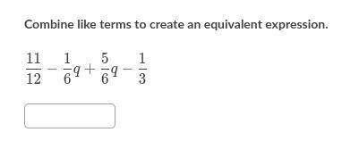 Combine like terms to create an equivalent expression.