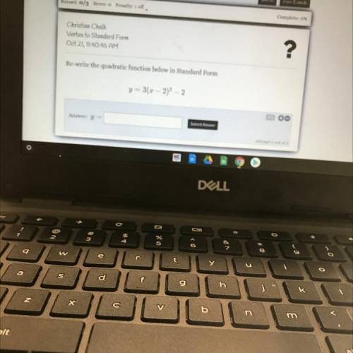 Re-write the quadratic function below in Standard Form
y = 3(x - 2)2 – 2
 Y=