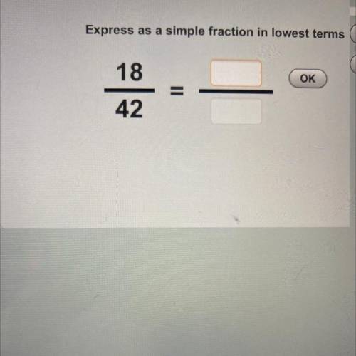Express as a simple fraction in lowest terms
18
OK
42