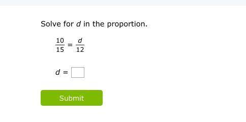 Solve for d in the proportion.
10/15 equals d/12