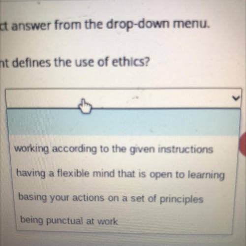 Select the correct answer from the drop-down menu.

Which statement defines the use of ethics?
The