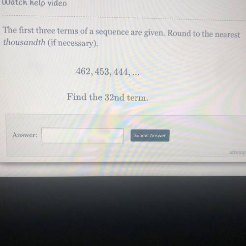 The first three terms of a sequence are given. Round to the nearest

thousandth (if necessary).
46