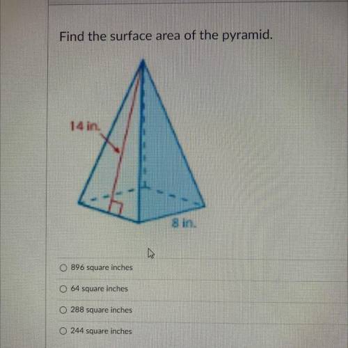 Find the surface area of the pyramid.
14 in
8 in.
Please help