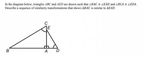 In the diagram below, triangles ABC and AED are drawn such that ∠BAC ≅ ∠EAD and ∠BCA ≅ ∠EDA.

Desc