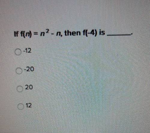 If f(n) = n² - n, then f(-4) is ______.A. -12B. -20C. 20D. 12