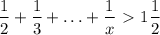 $\frac{1}{2} + \frac{1}{3} + \ldots +\frac{1}{x} \  \textgreater \  1\frac{1}{2}$