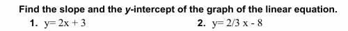 Find the slope and the y-intercept of the graph of the linear equation. Pls help me