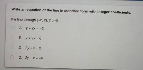 Write an equation of the line in standard form with integer coefficients. the line through (-2, 2),