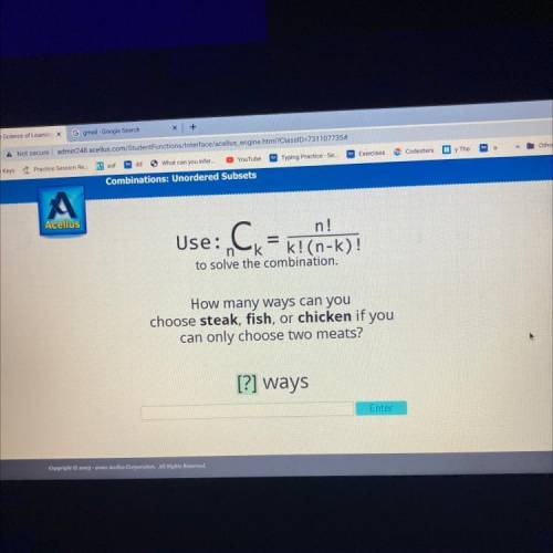 N!

:
nek=k!(n-k)!
to solve the combination.
How many ways can you
choose steak, fish, or chicken