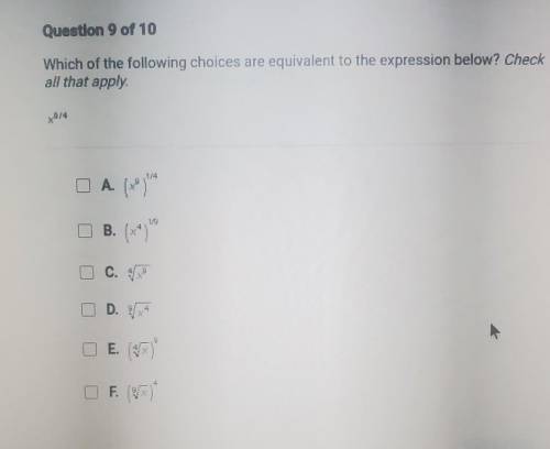 Which of the following choices are equivalent to the expression below? Check all that apply. x^9/4