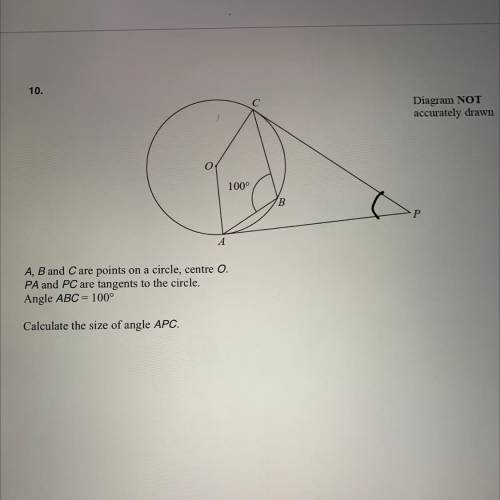 10.

Diagram NOT
accurately drawn
100°
B
P
А
A, B and C are points on a circle, centre O.
PA and P