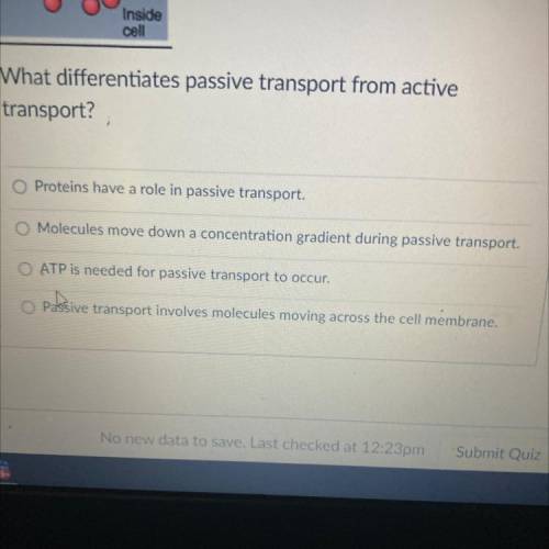 NEED HELP QUICK

what differentiates passive transport from active
(Answer choices in picture)