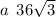 a \: \: 36 \sqrt{3}