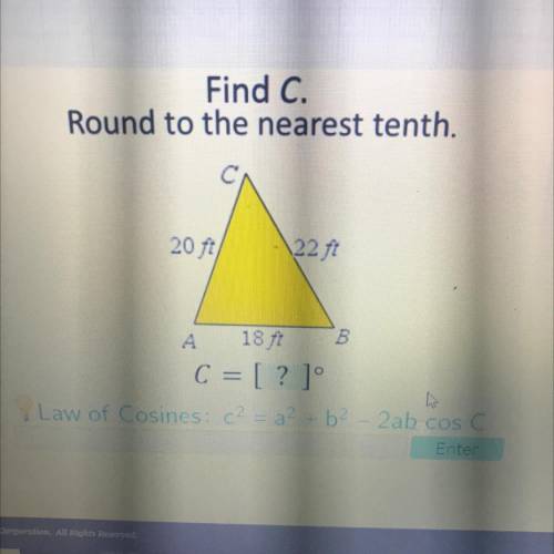 Erus

Find C.
Round to the nearest tenth.
20 ft)
22 ft
А 18 ft
B
C = [?]
Law of Cosines: <2 = a