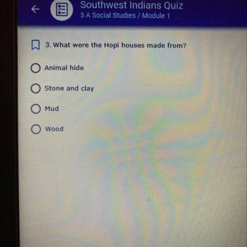 3. What were the Hopi houses made from?
Animal hide
Stone and clay
Mud
Wood