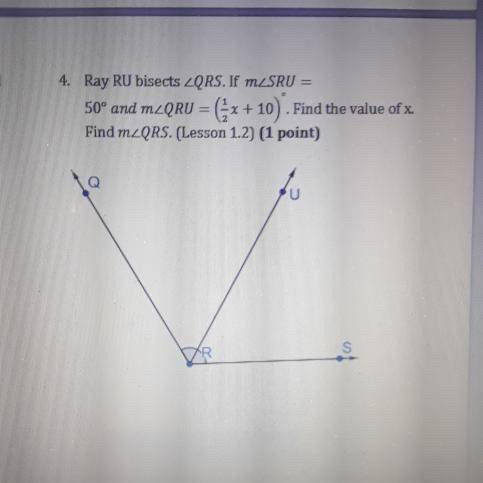 4. Ray RU bisects LQRS. If mSRU =

50° and m2QRU = (+10) . Find the value of x.
Find m2QRS. (Lesso