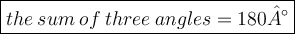 \large\blue {\boxed{the\:sum\:of\:three\:angles=180°}}