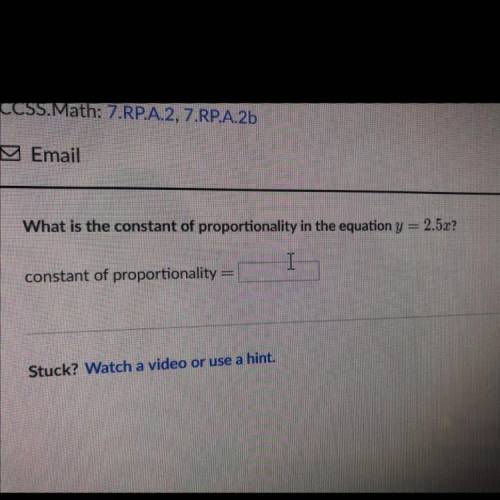 What is the constant of proportionality in the equation y = 2.5x?

I
constant of proportionality =