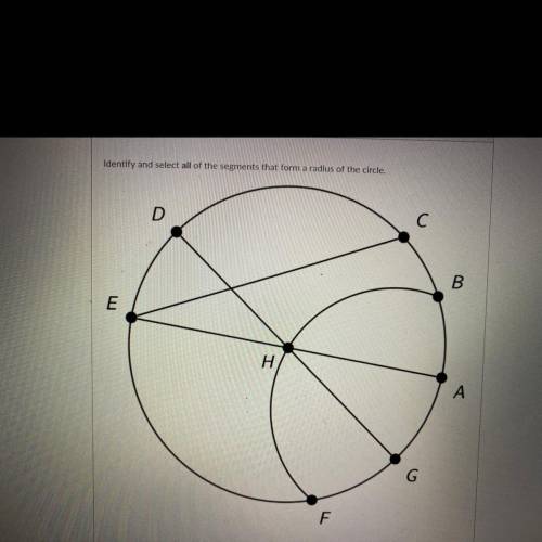 A

Identify and select all of the segments that form a radius of the circle.
D
C С
B
E
חוז
H
A
F