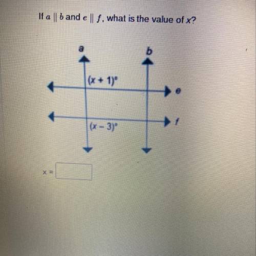 If a || b and e | f, what is the value of x?
a
b
(x - 3)
X=