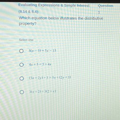 Which equation below illustrates the distributive

property?
Select one:
5(x 3) = 5x - 15
4x + 5 =