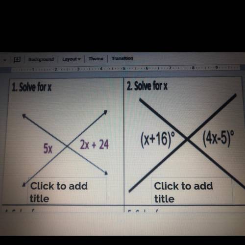 1. Solve for x

5x
2x+24 
2. Solve for X 
(x+16)
(4x-5)
if anyone can help i would appreciate it s