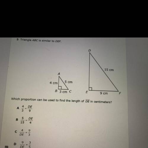 5 Triangle ABC is similar to DEF.

D
15 cm
4 cm
5 cm
B 3 cm
E
9 cm
F
Which proportion can be used