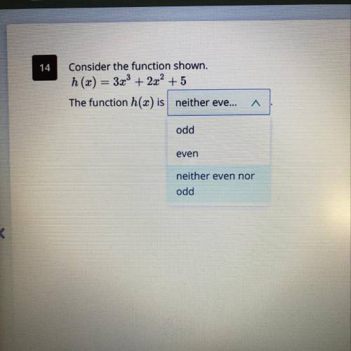 H(x)=3x^3+2x^2+5
Would the function h(x) be even, odd, or neither?