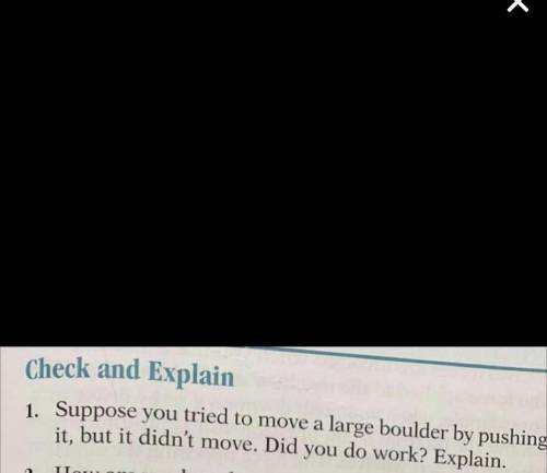 Suppose you tried to move a large boulder by pushing it.but it didn't move.did you do work? explain